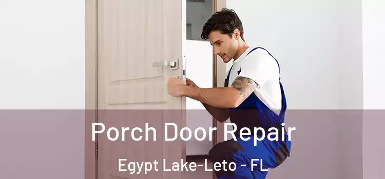  Porch Door Repair Egypt Lake-Leto - FL
